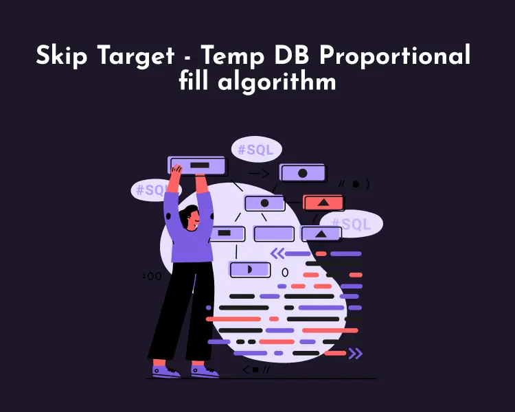 Skip Target – Temp DB Proportional fill algorithm